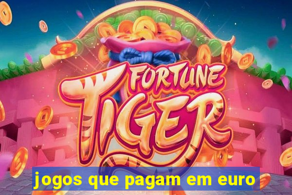 jogos que pagam em euro